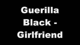 Guerilla Black - Girlfriend by Bradley Mead