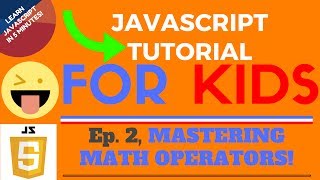 MASTERING MATH OPERATORS!!! - JavaScript Tutorial for KIDS! - Ep. 2