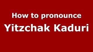 How to pronounce Yitzchak Kaduri