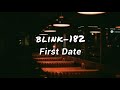 Blink 182 First Date Lyrics