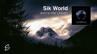 Sik World - Why'd You Leave?