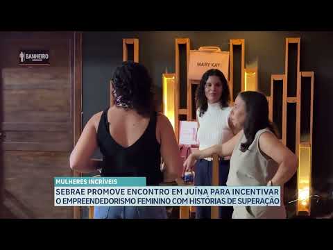 SEBRAE PROMOVE ENCONTRO EM JUÍNA PARA INCENTIVAR O EMPREENDEDORISMO FEMININO