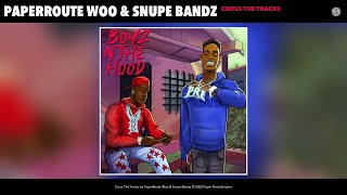 PaperRoute Woo - Cross The Tracks (Official Audio) (feat. &amp; Snupe Bandz)