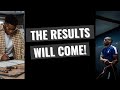 The Results Will Come - Motivational Speech (From Team Fearless)