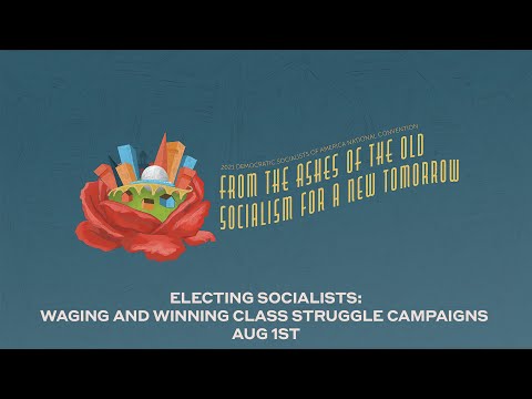 2021 DSA Convention: Electing Socialists - Waging and Winning Class Struggle Campaigns 8/3