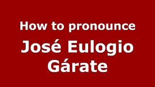 How to pronounce José Eulogio Gárate
