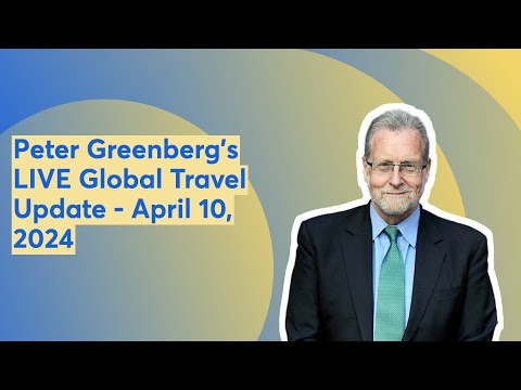 Peter Greenberg's LIVE Global Travel Update - April 10, 2024