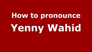 How to pronounce Yenny Wahid