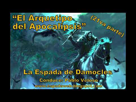 El Arquetipo del Apocalipsis 21va parte   La Espada de Damocles   Pablo Veloso