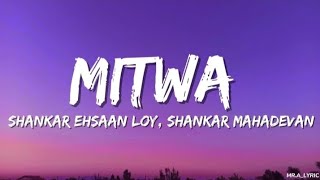 Download lagu Mitwa (Lyrics) | Shankar Ehsaan Loy, Shankar Mahadevan | Caralisa Monteiro, Shafqat Amanat Ali |  mp3