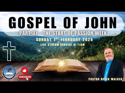 Sunday 1st February 2026 - Pastor Derek Walker: Gospel of John (31) - The Start of Passion Week