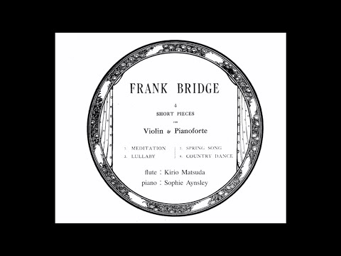Four Short Pieces, H. 104 (Frank Bridge) flute : Kirio Matsuda, piano : Sophie Aynsley