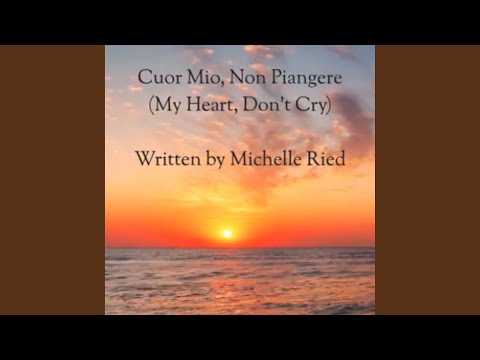 Cuor Mio, Non Piangere (My Heart, Don't Cry)