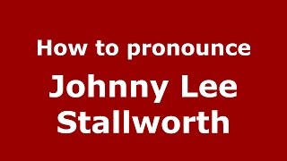 How to pronounce Johnny Lee Stallworth