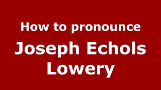 How to pronounce Joseph Echols Lowery