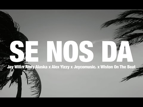 SE NOS DA - @jaywill.oficial x @andyalaska x Alex Yizzy x @jeycomusic. Ft. @wistononthebeat