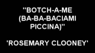 Botch-A-Me (Ba-Ba-Baciami Piccina) - Rosemary Clooney