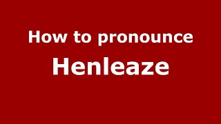 How to pronounce Henleaze