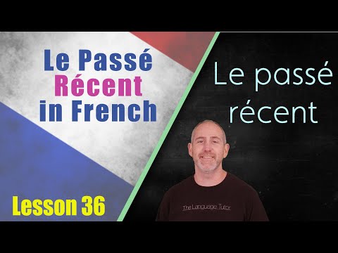 Le Passé Récent in French | The Language Tutor Lesson 36