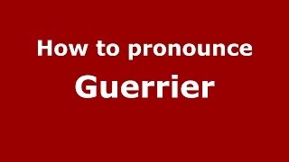 How to pronounce Guerrier