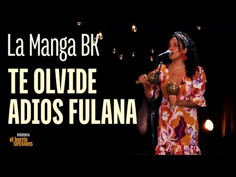 TE OLVIDE-ADIOS FULANA | LA MANGA BK | EL BARRIO SESSIONS