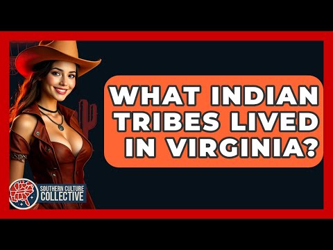 What Indian Tribes Lived In Virginia? - Southern Culture Collective