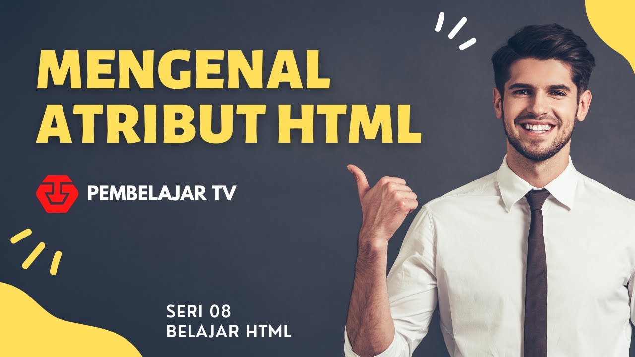 Tutorial HTML - Seri 08 Apa Itu Atribut HTML