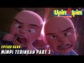 FULL Episod Baru Upin Ipin Musim 16 Mimpi Terindah Part 3 Upin Ipin Terbaru 2022