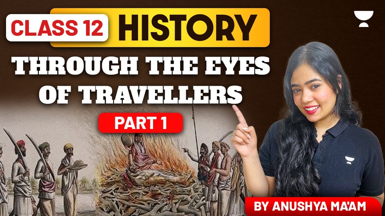 Through The Eyes Of Travellers | Part 1 | Class 12 History | Anushya Ma'am