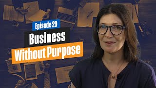 Does Your Business Have a Purpose? If not, Why not?
