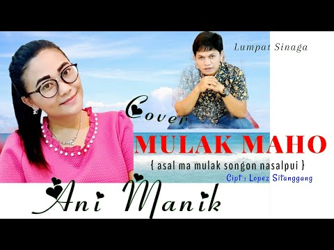 MULAK MAHO { asal ma mulak songon nasalpui } Cover by Ani Manik