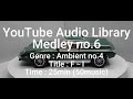 Youtube Audio Library Medley No 6 Genre Ambient No 4 Title F I Time 25min 50music