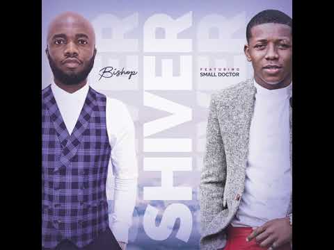 SHIVER - Bishop ft Small Doctor