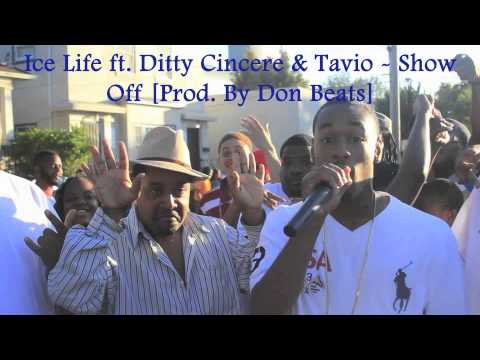 Ice Life ft. Ditty Cincere & Tavio - Show Off [Prod. By Don Beats] [NEW 2013]