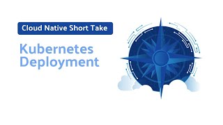 Cloud Native Short Take - Kubernetes Deployments