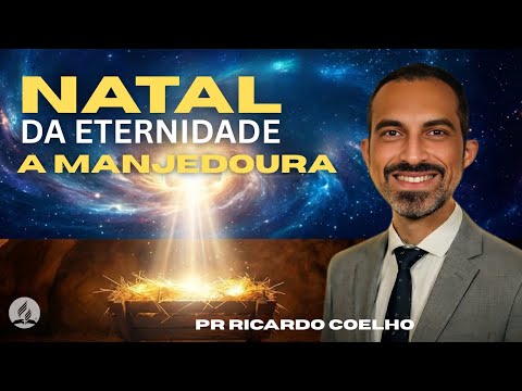 Pr Ricardo Coelho I NATAL da Eternidade a Manjedoura I Sáb 12.6.25