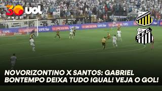 NOVORIZONTINO X SANTOS: GABRIEL BONTEMPO DEIXA TUDO IGUAL! VEJA O GOL!
