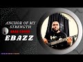Anchor of My Strength | Paul Cleverlee ft. Gerald Bishung | Bass Cover | Ebazz 