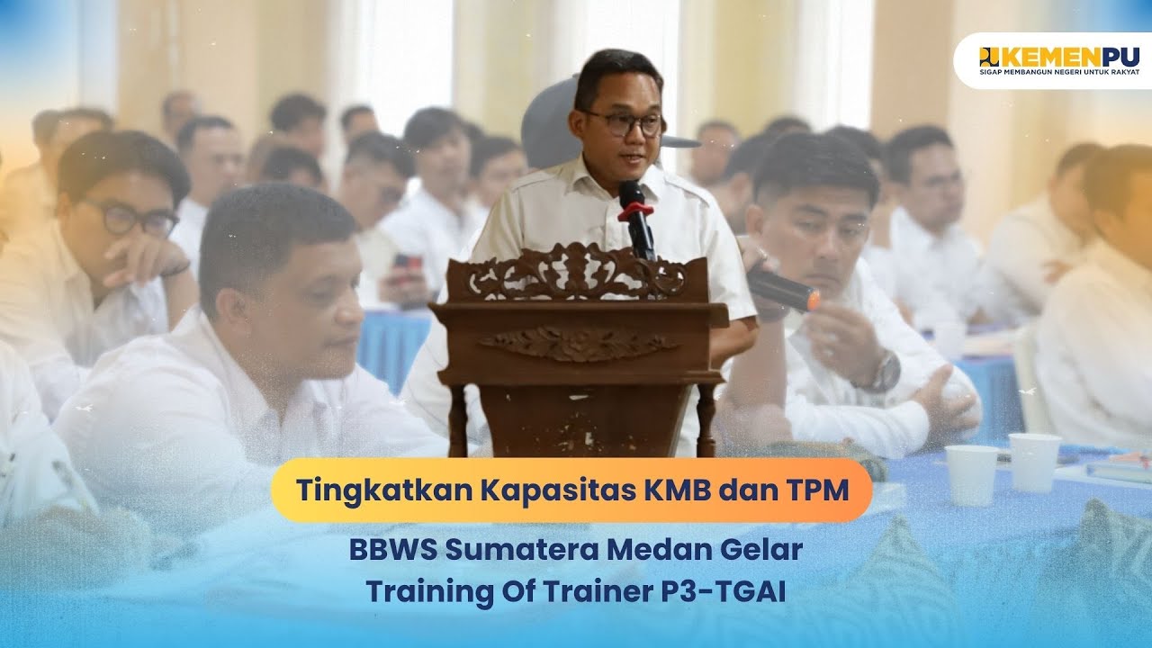 Tingkatkan Kapasitas KMB dan TPM, BBWS Sumatera II Medan Gelar Training Of Trainer P3-TGAI