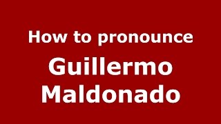 How to pronounce Guillermo Maldonado