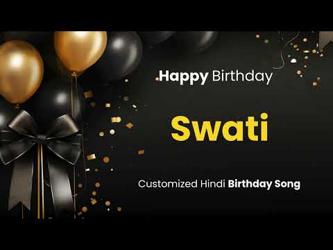 Happy Birthday " SWATI " - Customized Birthday Song | In Hindi