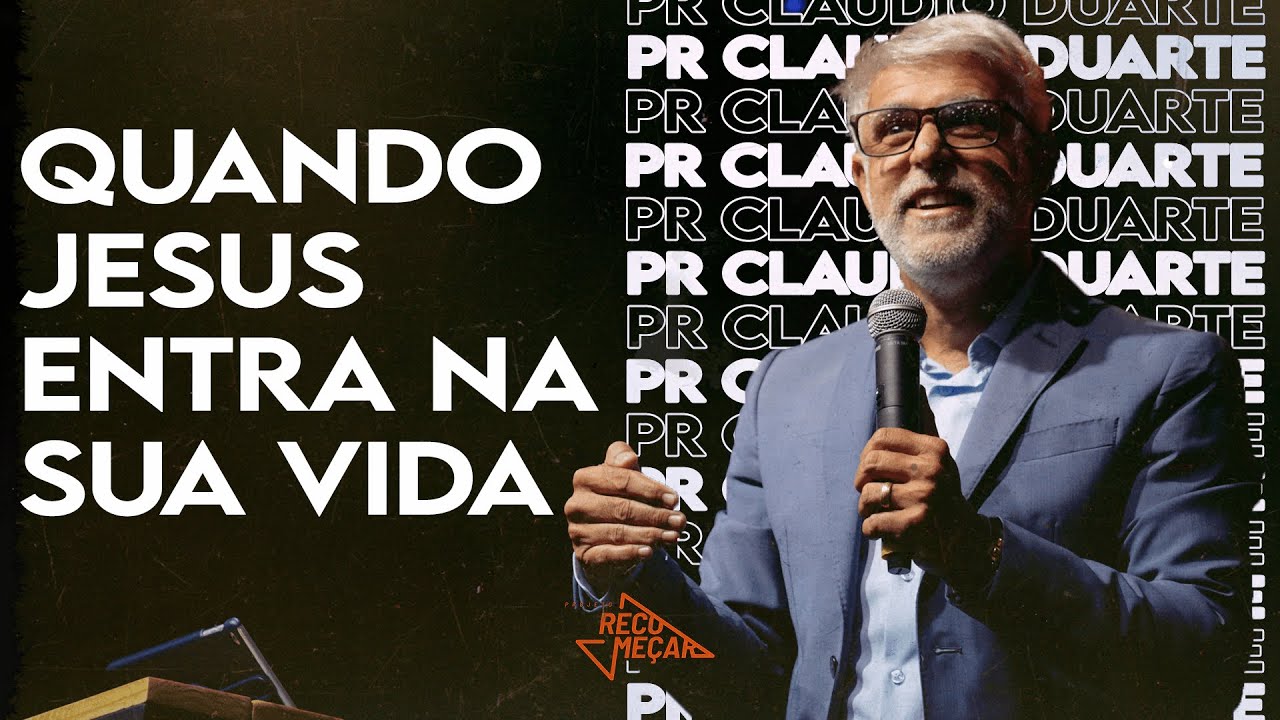 QUANDO JESUS ENTRA NA SUA VIDA | Pr. Claudio Duarte