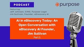 AI in eDiscovery Today: An Open Conversation with eDiscovery AI Founder, Jim Sullivan, Part 1