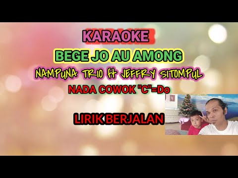 BEGE JO AU AMONG || NAMPUNA TRIO ft JEFFRY SITOMPUL || Cipt: Jeffry Sitompul ||KARAOKE NADA COWOK||
