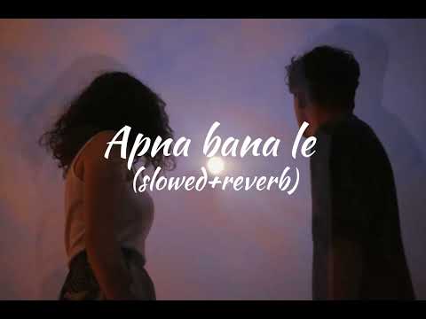 Apna bana le full song (slowed+reverb) | Lofi World