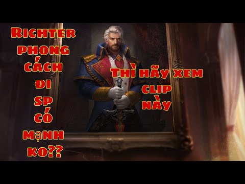 Cầm Richter chơi phong cách đi sp có mạnh ko ?? Và cách lên đồ Arena of Valor