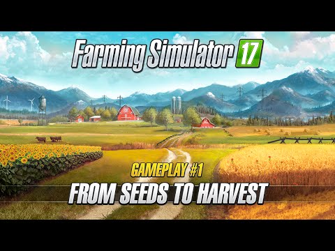 Farming Simulator 17 – Gameplay #1 : From Seeds to Harvest