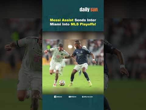 Messi Assist Sends Inter Miami Into MLS Playoffs! | Daily Sun