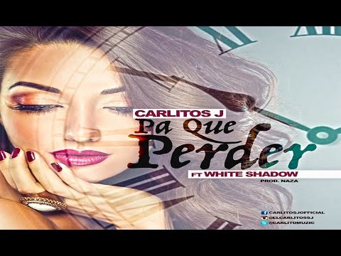 Carlitos J Ft. White Shadow - Pa Que Perder (Audio Oficial)