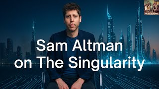 Sam Altman on The Singularity